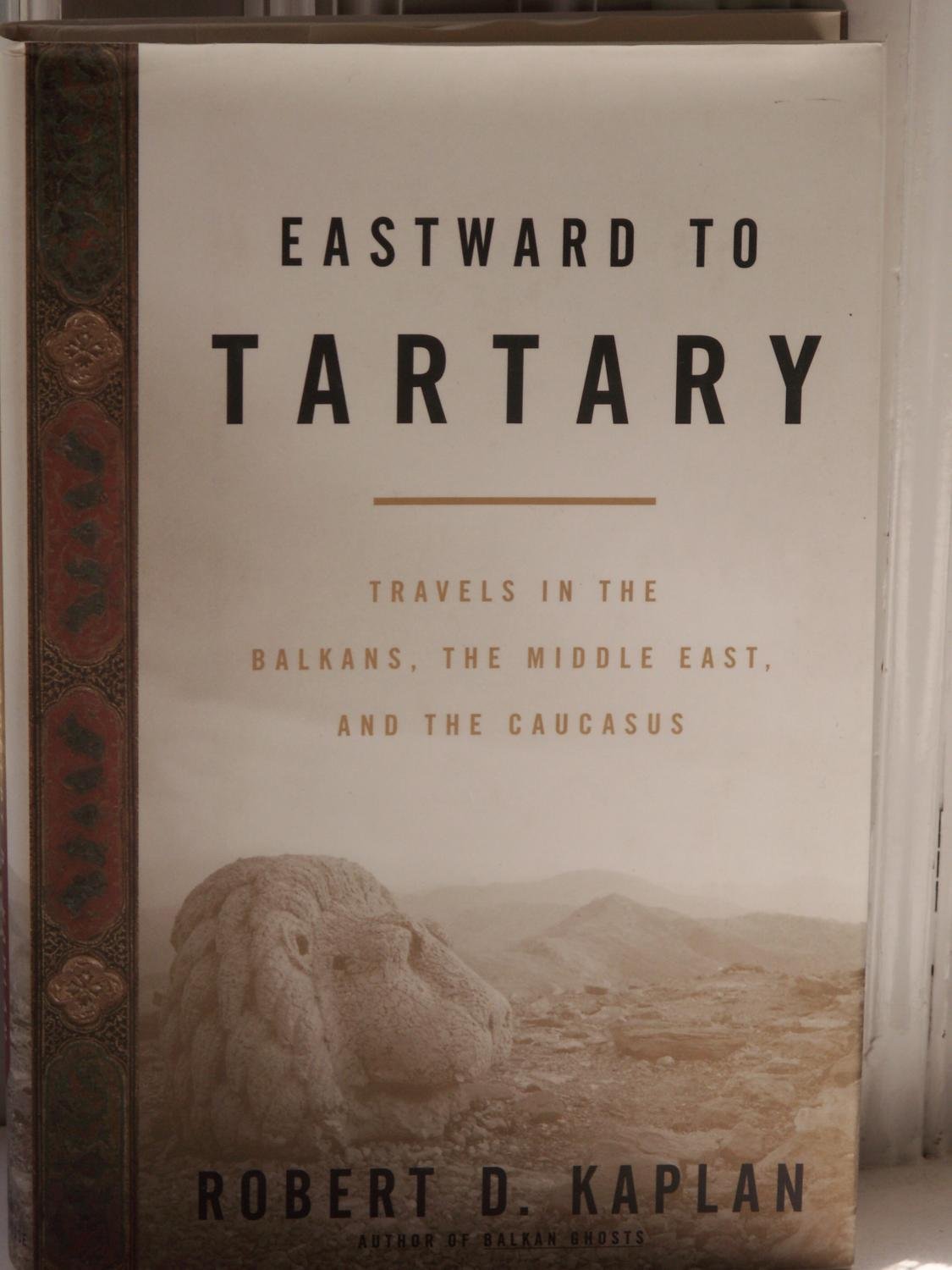 Eastward to Tartary: Travels in the Balkans, Middle East & Caucasus - Explore Historic Regions & Cultural Journeys for Adventure Travelers