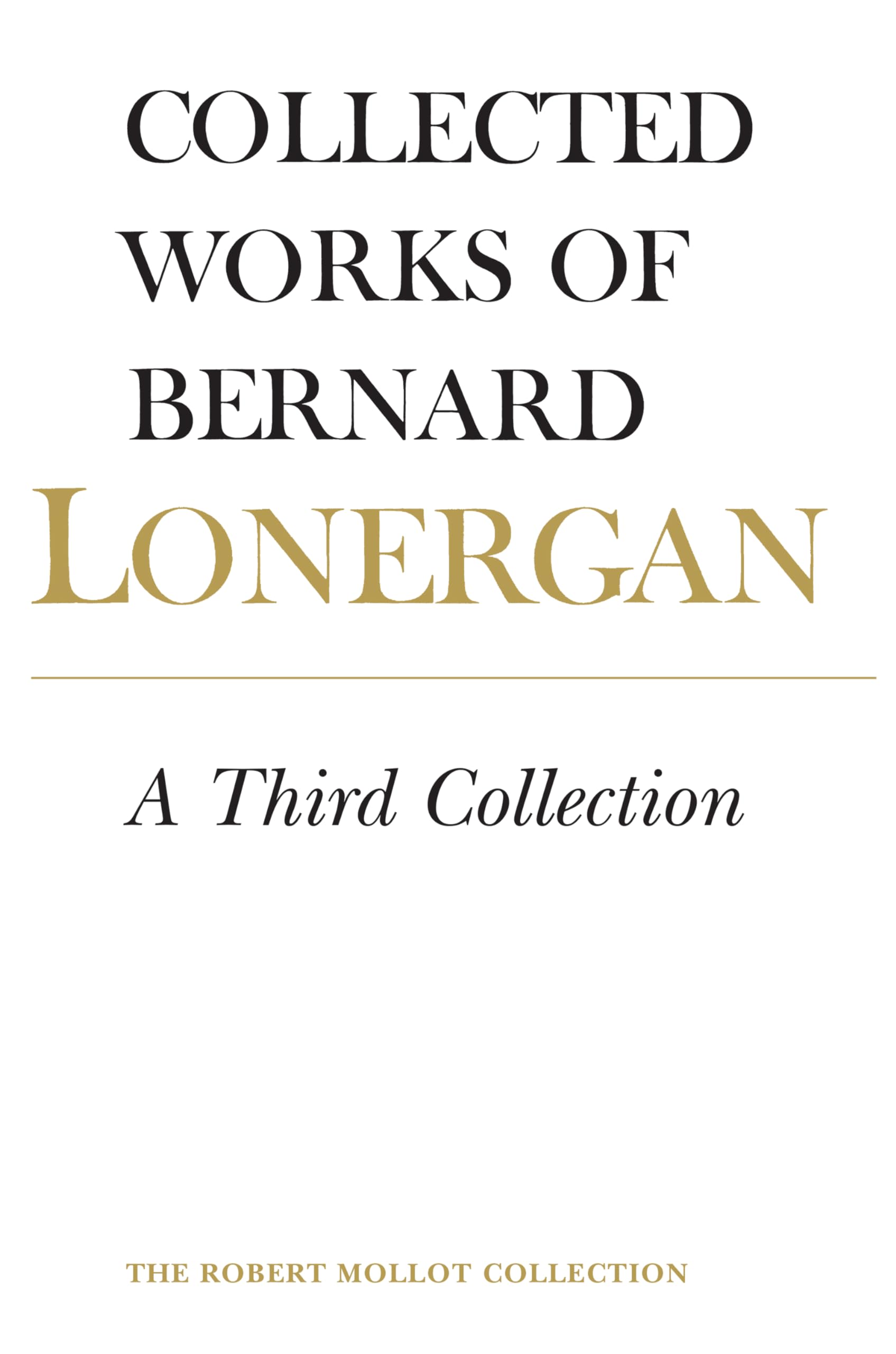 Bernard Lonergan Collected Works: Volume 16 - A Third Collection | Philosophy & Theology Book for Academic Study, Research & Library Collections