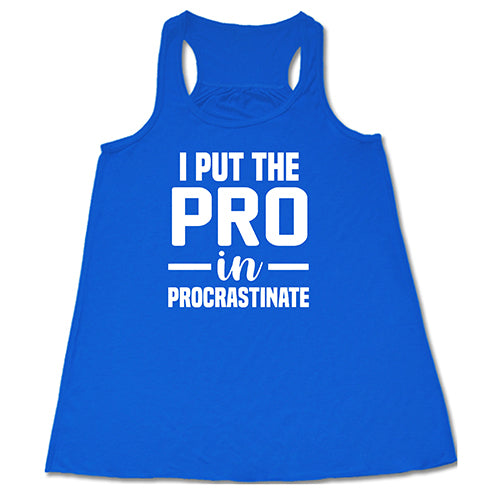 Funny Procrastination T-Shirt - I Put The Pro In Procrastinate - Comfortable Cotton Tee for Lazy Days, Work From Home & Relaxing Weekends