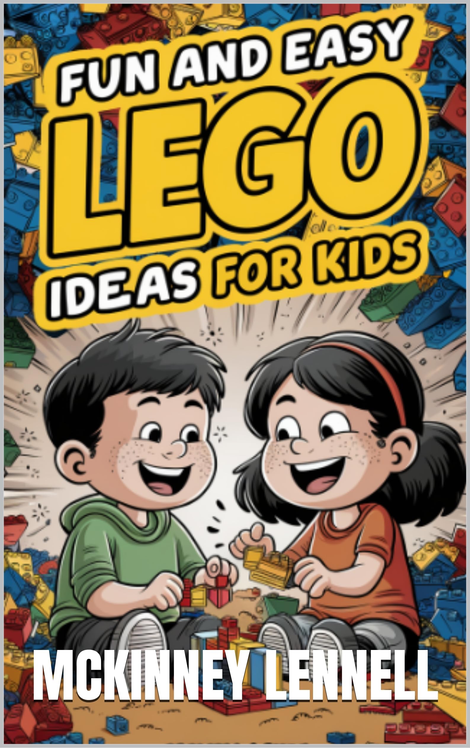 Fun and Easy LEGO Building Ideas for Kids - Creative Construction Projects (LEGO Collection Book 2) - Perfect for Family Bonding & STEM Learning Activities