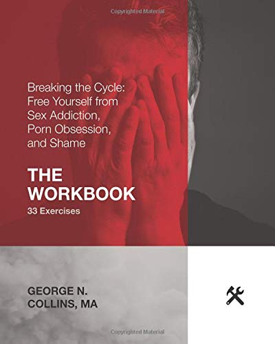 Breaking Free from Sex Addiction & Porn Obsession - Recovery Workbook for Overcoming Shame & Compulsive Behaviors | Self-Help Guide for Therapy, Support Groups & Personal Growth