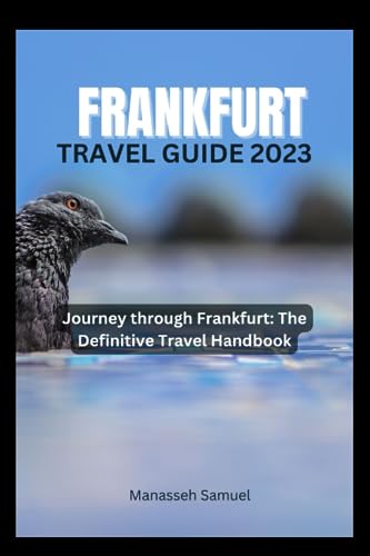 Frankfurt Travel Guide 2023 | Ultimate Frankfurt Germany Vacation Planner & City Exploration Handbook – Perfect for First-Time Visitors & Solo Travelers