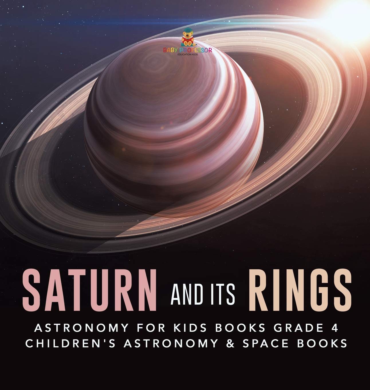 Saturn and Its Rings - Astronomy Book for 4th Grade Kids | Children's Space Science Learning | Perfect for Classroom & Homeschool Education