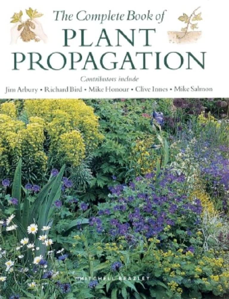 The Complete Book of Plant Propagation - Essential Guide to Growing Plants from Seeds, Cuttings & More | Perfect for Home Gardeners, Horticulture Students & Plant Enthusiasts | Indoor & Outdoor Gardening
