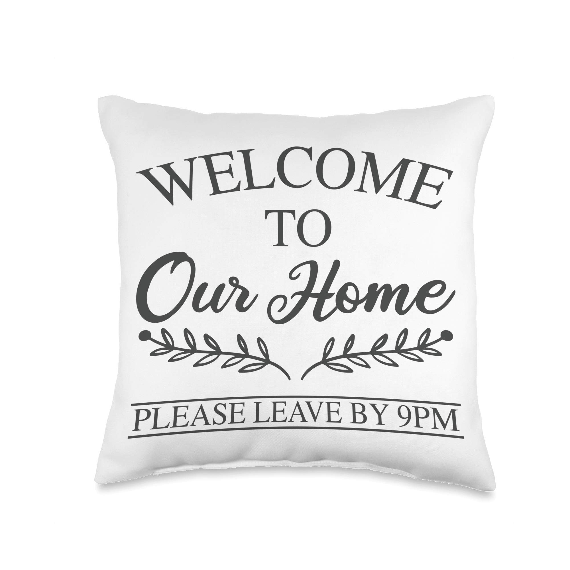 Welcome To Our Home Pillow - Please Leave By 9 pm | Funny New Home Throw Pillow | Housewarming Gift for Friends & Family | Perfect for Couches, Beds & Home Decor