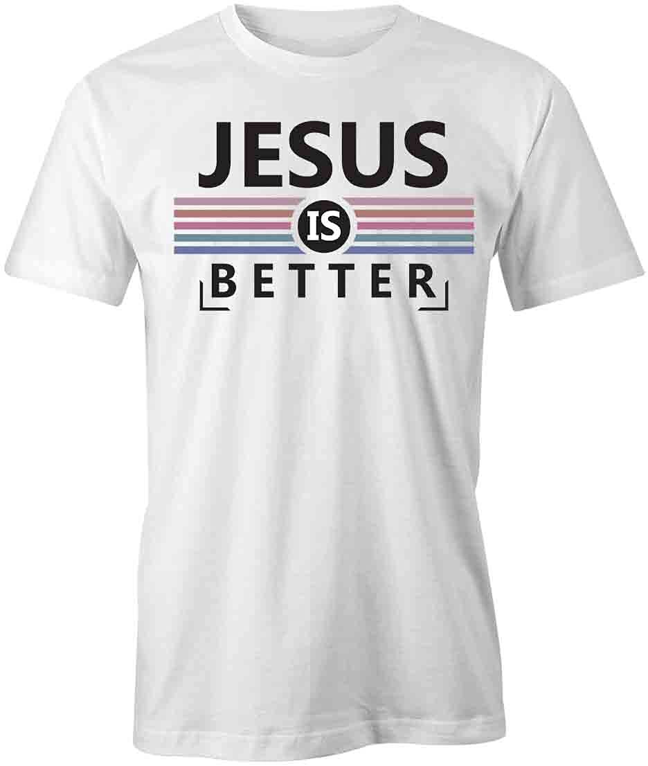 Jesus is Better T-Shirt | Christian Graphic Tee for Men & Women | Soft Cotton Printed Shirt for Church, Worship & Everyday Wear