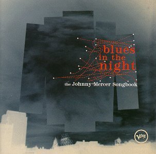 Blues In The Night: The Johnny Mercer Songbook - Classic Jazz Music Collection for Relaxation, Dinner Parties & Romantic Evenings