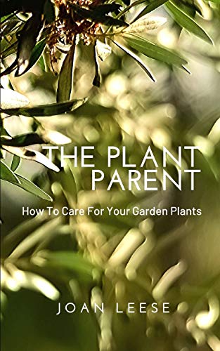 The Plant Parent: Essential Guide to Caring for Your Garden Plants - Perfect for Indoor & Outdoor Gardening Enthusiasts