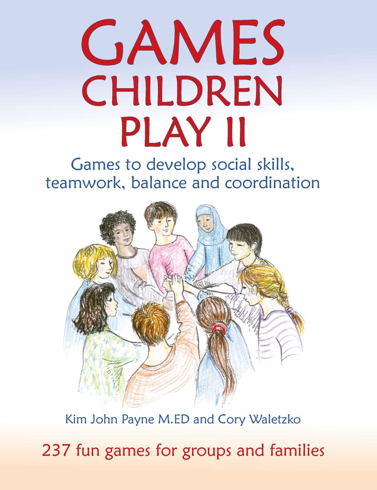 Games Children Play II: Social Skills, Teamwork & Coordination Development Games for Kids | Waldorf & Steiner Education | Perfect for Classroom, Homeschool & Playgroup Activities