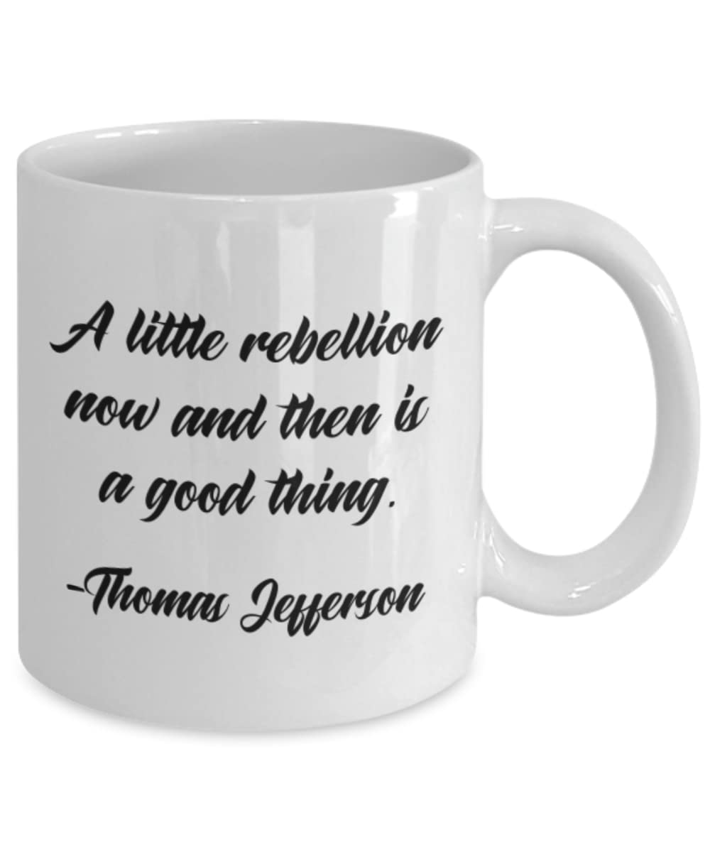 Thomas Jefferson Quote Coffee Mug - 'A Little Rebellion Now And Then Is A Good Thing' Funny Inspirational Ceramic Cup - Perfect for Office, Home & Political Humor Gifts