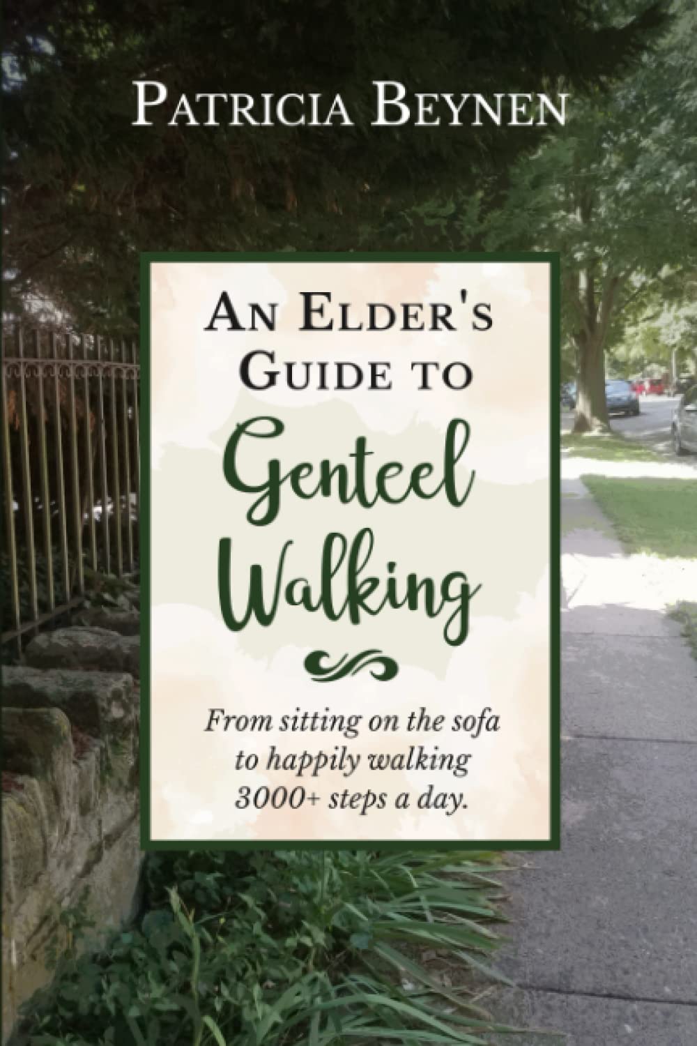 Elder's Guide to Gentle Walking: From Couch to 3000+ Steps Daily for Seniors - Improve Mobility & Enjoy Outdoor Walks, Park Strolls, and Daily Exercise