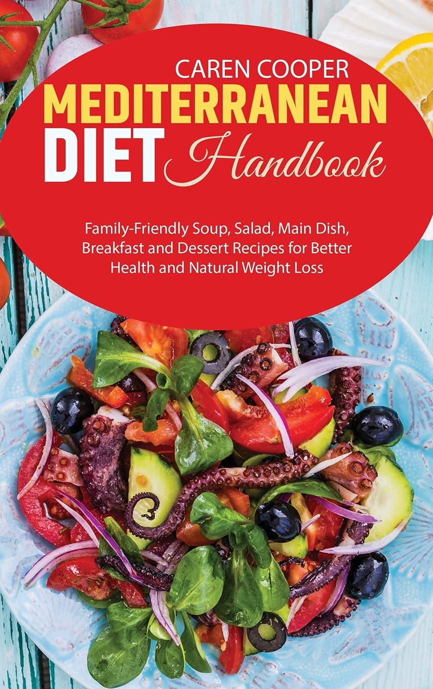 Mediterranean Diet Cookbook: Healthy Soup, Salad, Main Dish, Breakfast & Dessert Recipes for Weight Loss & Wellness | Family-Friendly Meals for Everyday Cooking