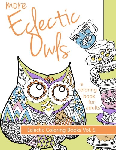 More Eclectic Owls: Adult Coloring Book for Stress Relief & Mindfulness - Volume 5 | Eclectic Coloring Books Series | Perfect for Relaxation, Art Therapy & Creative Expression