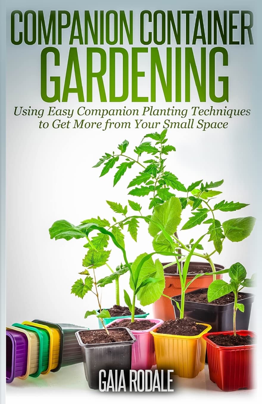 Easy Companion Planting Guide for Small Spaces - Organic Gardening Techniques to Boost Harvest (Perfect for Urban Balconies, Patios & Container Gardens)