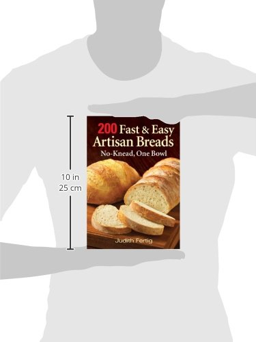 200 Fast and Easy Artisan Bread Recipes: No-Knead, One Bowl Method for Homemade Baking - Perfect for Family Dinners, Holiday Gatherings & Gift Giving