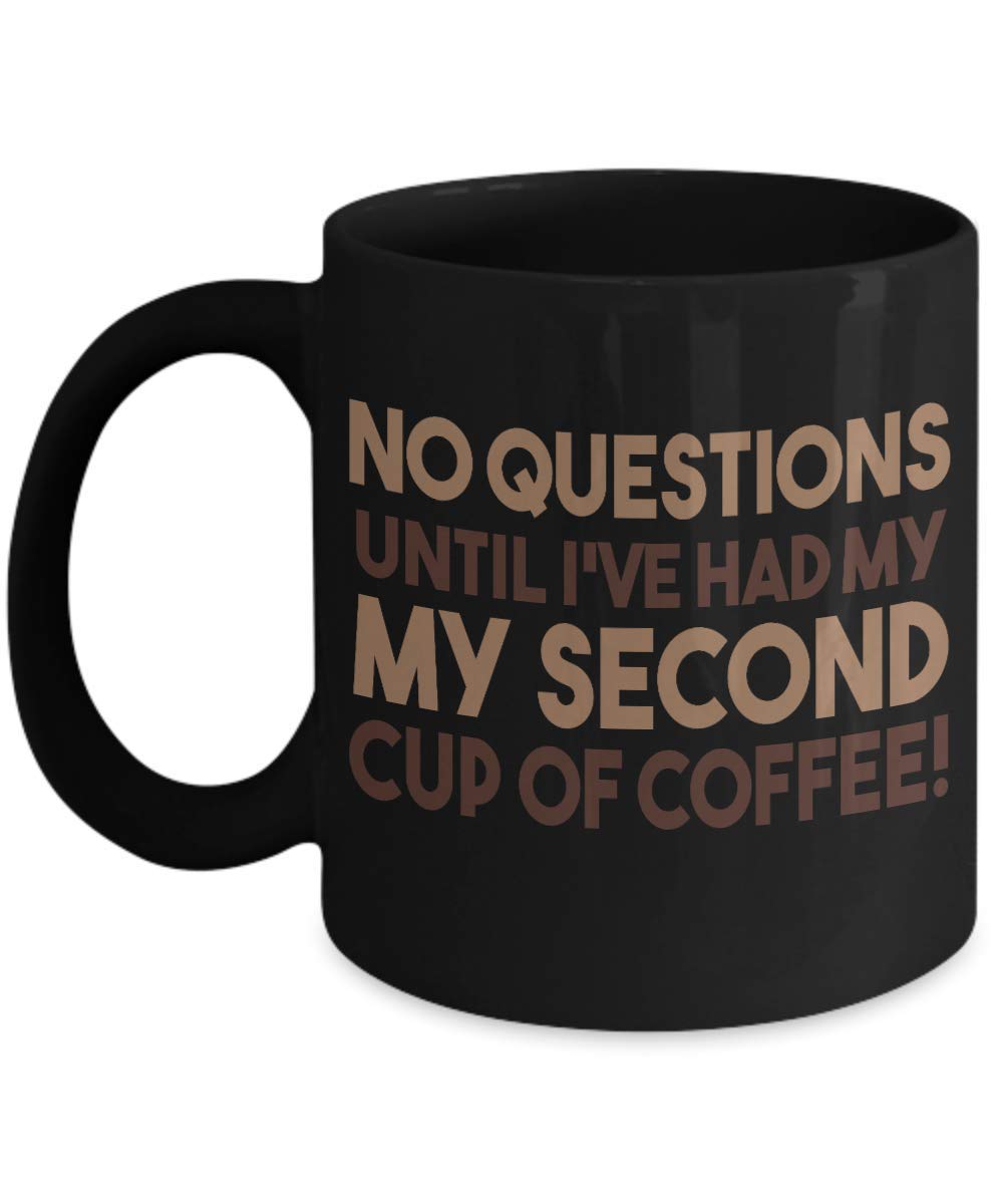 Zapbest Funny Coffee Mug - 'No Question Until I've Had My Second Cup' 11oz Black Porcelain Cup - Perfect Gift for Coffee Lovers, Office Humor & Morning Motivation