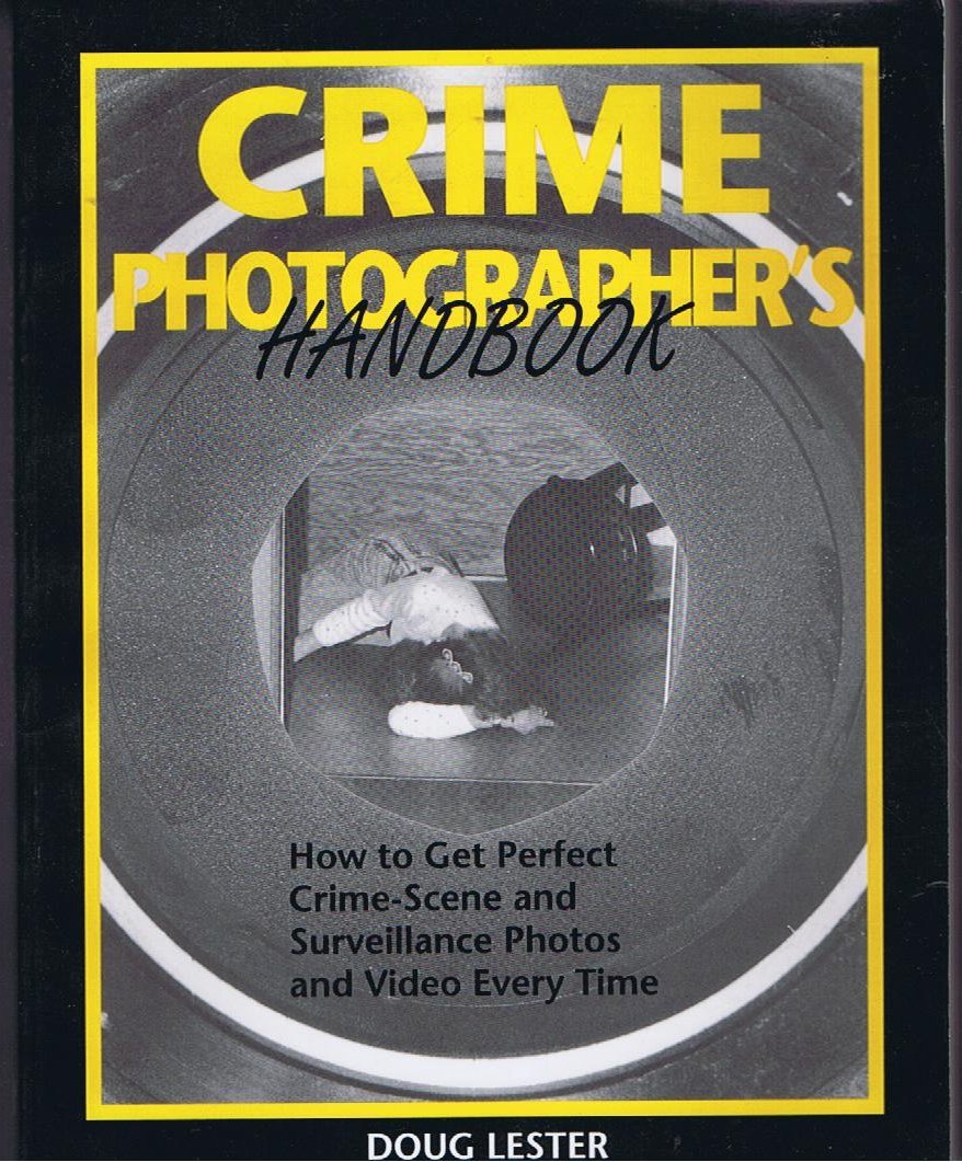 Crime Photographer's Handbook: Professional Guide to Capturing Perfect Crime-Scene & Surveillance Photos & Videos | Essential for Law Enforcement, Private Investigators & Forensic Experts | Improve Evidence Collection & Case Documentation