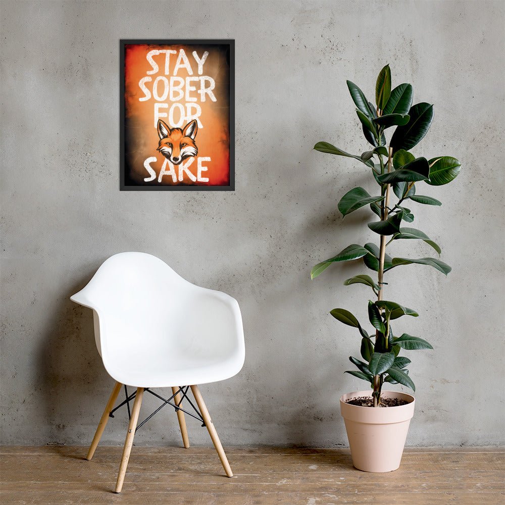 Stay Sober For Fox Sake - Motivational Framed Wall Art Poster Print for Home, Office & Bar Decor