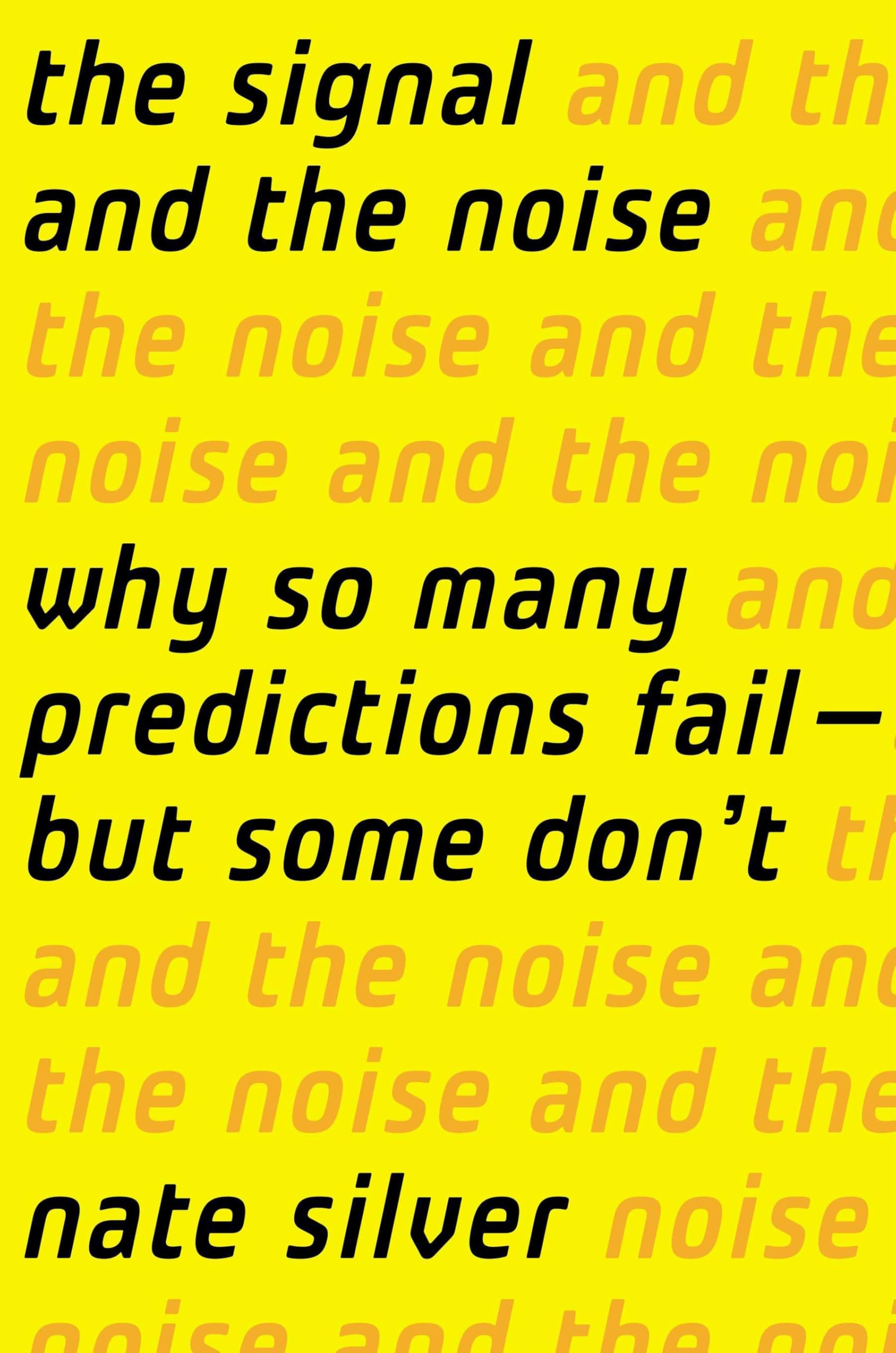 The Signal and the Noise: Why Predictions Fail & How to Make Accurate Forecasts | Data Analysis, Business Strategy & Decision-Making Guide