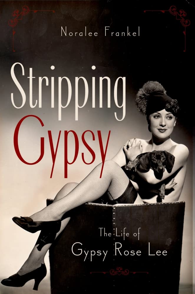 Stripping Gypsy: The Life of Gypsy Rose Lee - Biography of Famous Burlesque Dancer - Perfect for Book Clubs & Entertainment History Enthusiasts