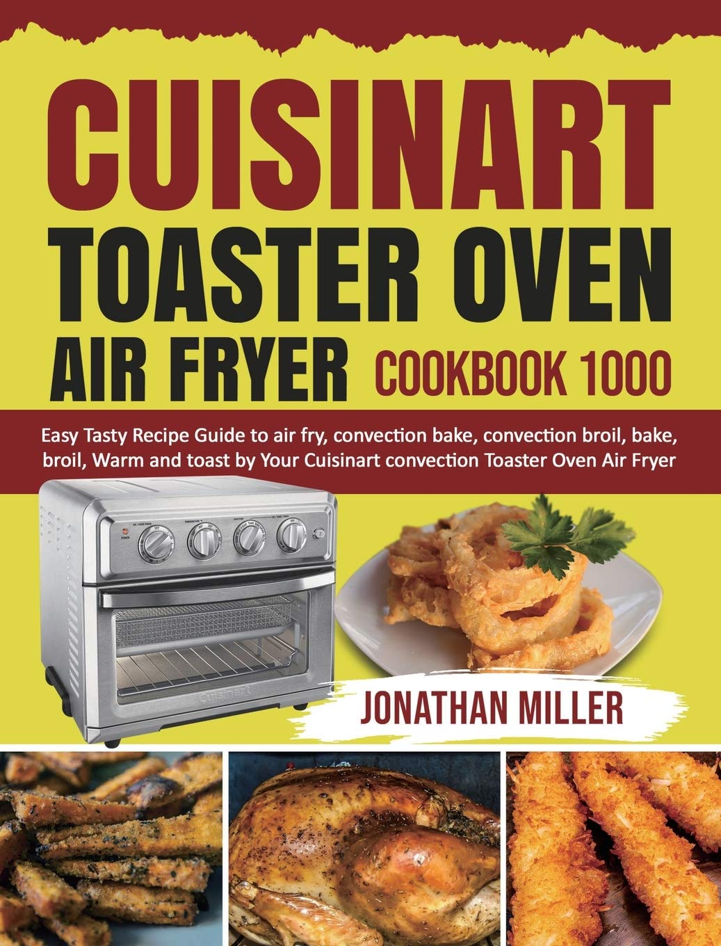 Cuisinart Toaster Oven Air Fryer Cookbook: 1000 Easy & Tasty Recipes for Air Frying, Convection Baking, Broiling, Toasting | Perfect for Quick Meals, Healthy Cooking & Family Dinners