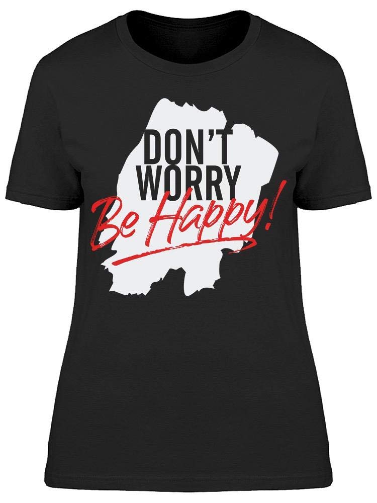Don't Worry Be Happy T-Shirt for Women - Trendy Casual Tee for Everyday Wear & Positive Vibes