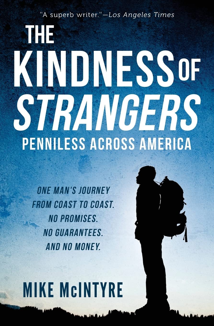 The Kindness of Strangers: A Memoir of Traveling Penniless Across America - Inspiring True Story of Human Connection & Generosity for Travel Enthusiasts