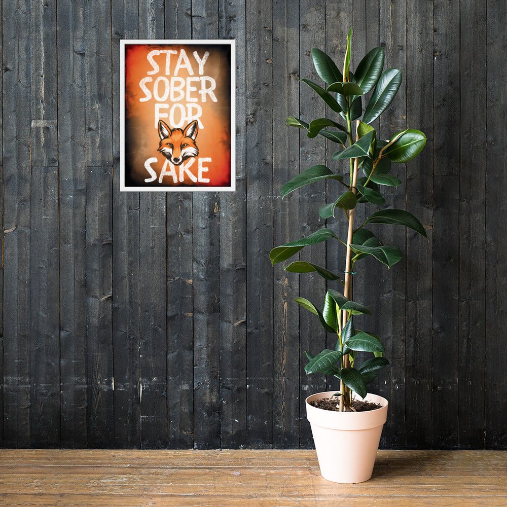 Stay Sober For Fox Sake - Motivational Framed Wall Art Poster Print for Home, Office & Bar Decor