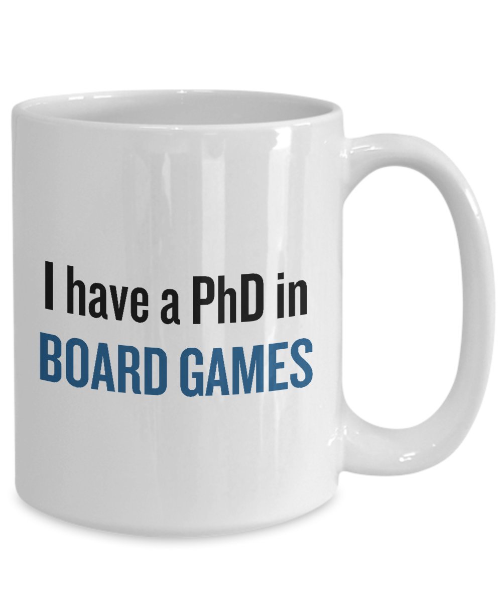 Funny Board Games Coffee Mug - Best Gift for Tabletop Game Lovers - I Have a PhD in Board Games - Perfect Present for Game Nights & Parties