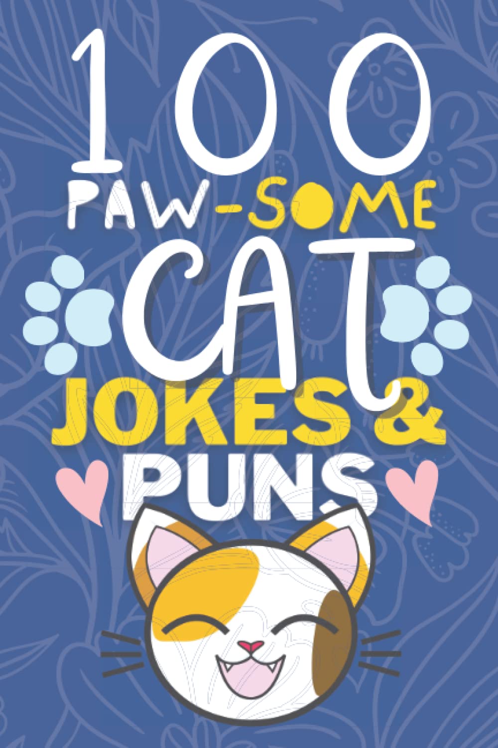 100 Hilarious Cat Jokes & Puns Book: Funny Cat Humor for Kids & Adults - Perfect Gift for Cat Lovers - Great for Birthdays, White Elephant Gifts & Family Game Nights