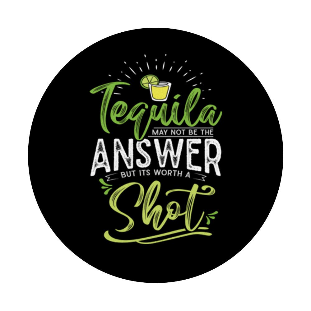 Tequila May Not Be The Answer But It's Worth A Shot