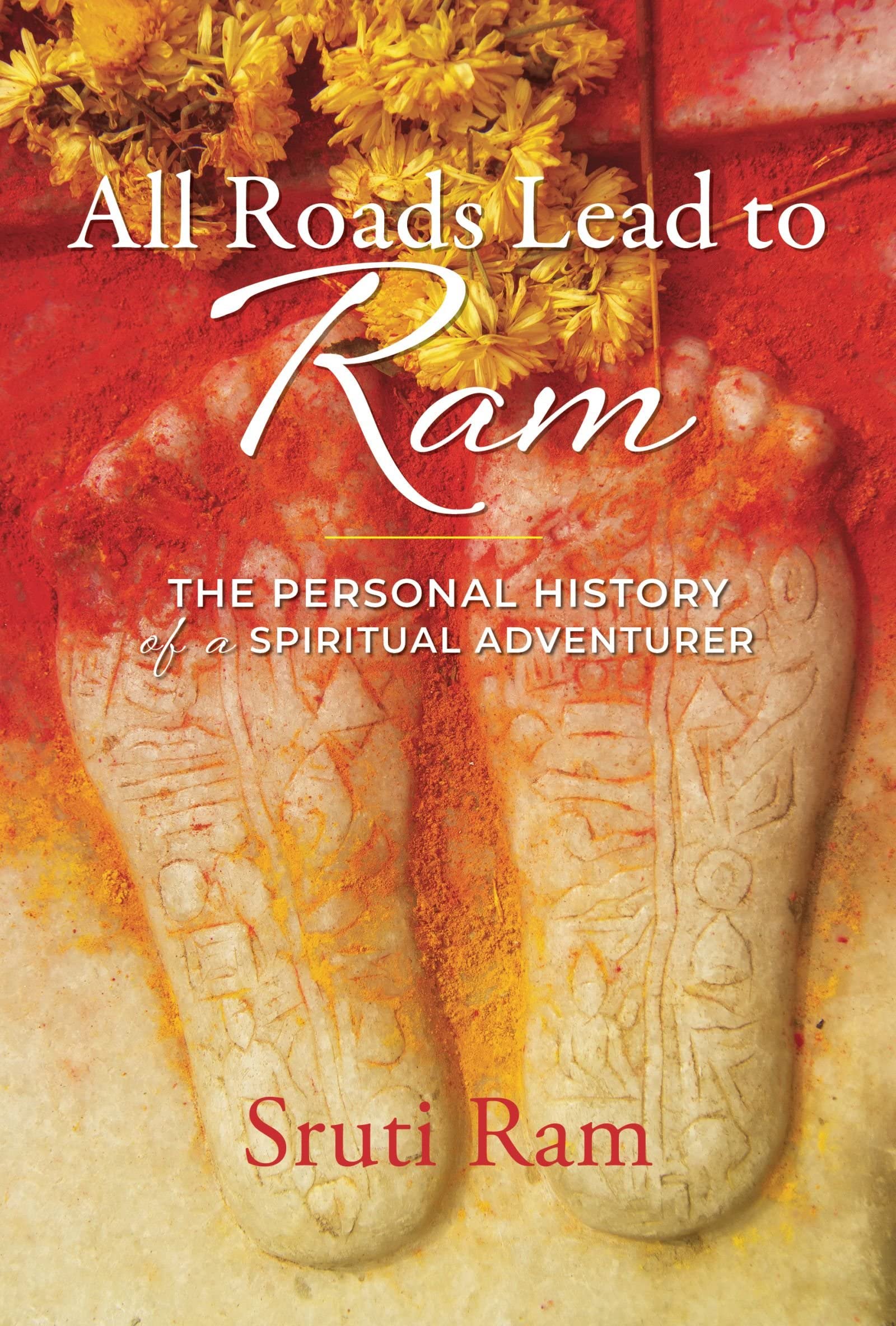All Roads Lead to Ram: The Personal History of a Spiritual Adventurer - Inspirational Book for Travel and Self-Discovery