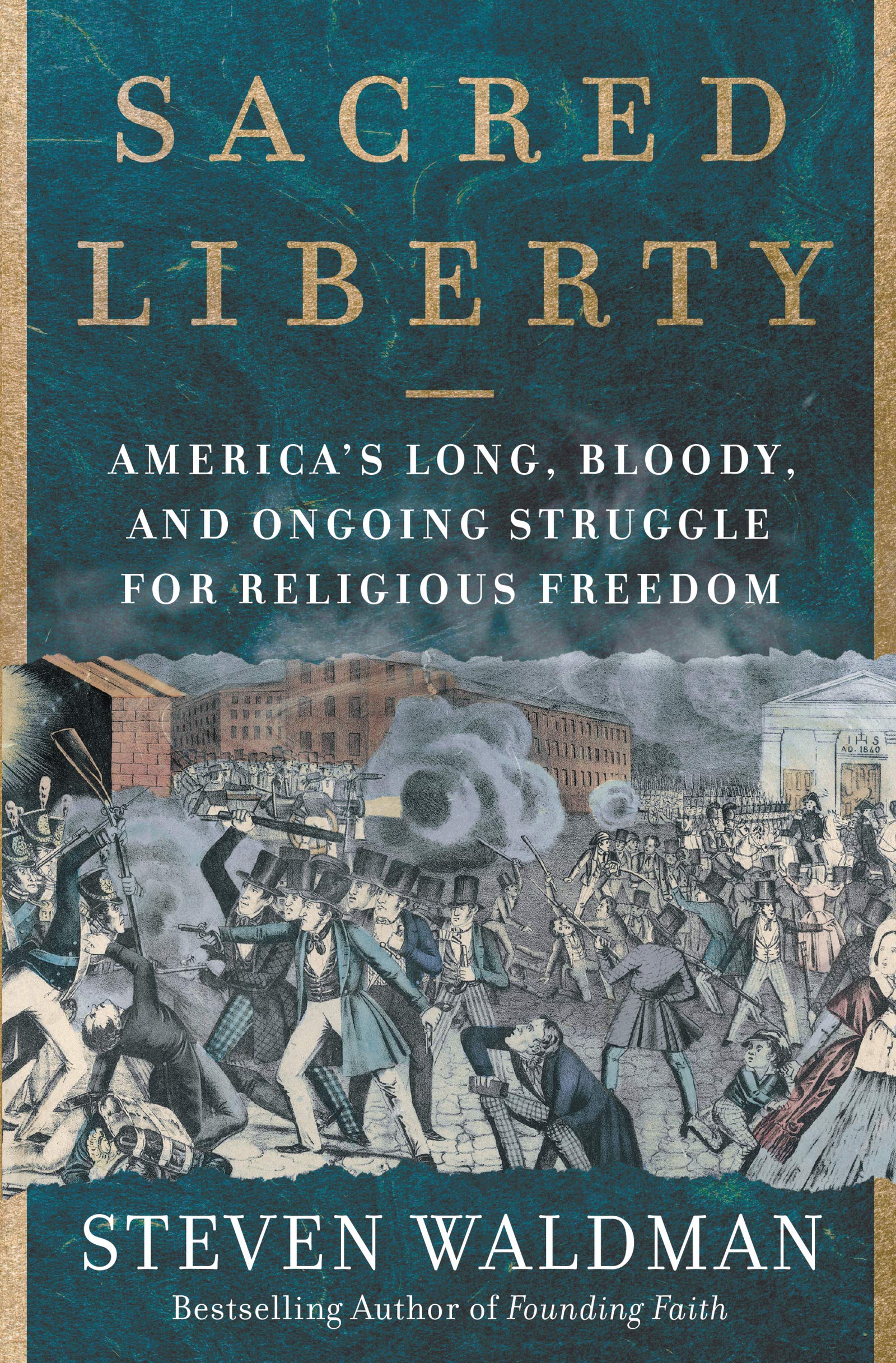 Sacred Liberty: America's Long Bloody Struggle for Religious Freedom - History Book on US Religious Rights & Conflicts for Students & History Enthusiasts