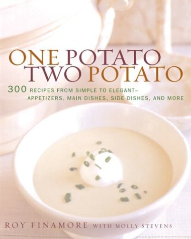 One Potato Two Potato Cookbook: 300 Easy to Elegant Potato Recipes - Appetizers, Main Dishes & Sides | Perfect for Family Dinners, Holiday Meals & Potlucks
