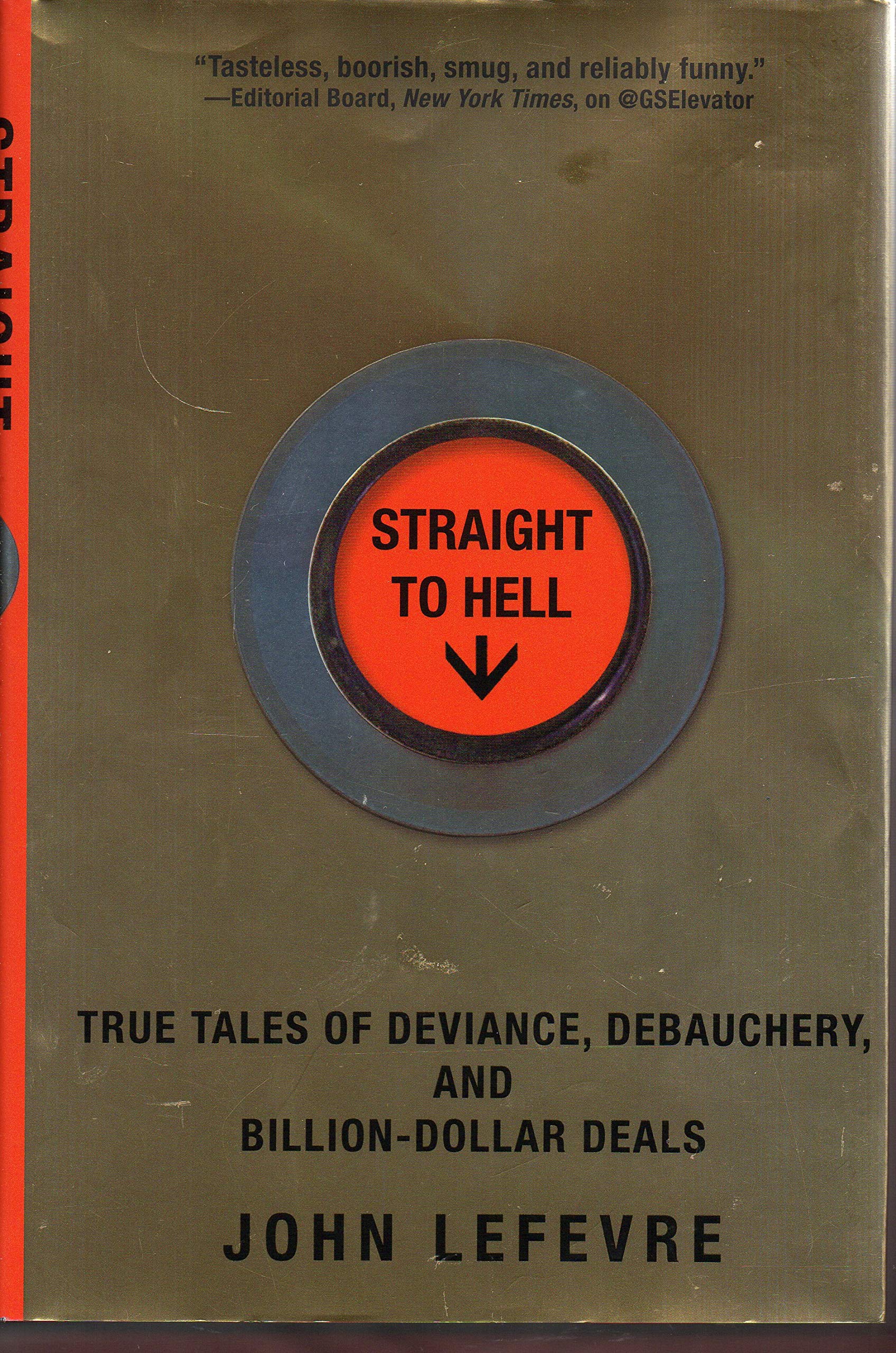 Straight to Hell: True Stories of Deviance, Debauchery & Billion-Dollar Deals - Business Memoir for Entrepreneurs & Finance Professionals