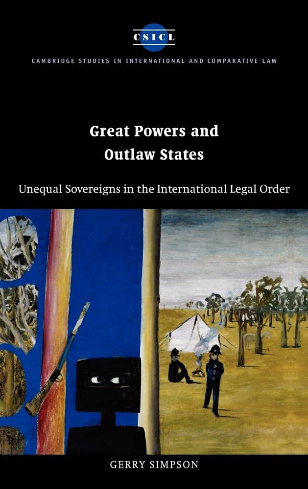 Great Powers and Outlaw States: Unequal Sovereigns in International Law | Cambridge Studies in International & Comparative Law #32 | Essential Reading for Law Students & International Relations Scholars
