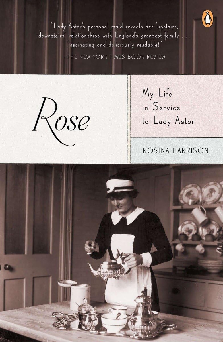 Rose Harrison: My Life in Service to Lady Astor - A Memoir of a British Lady's Maid | Historical Biography & Downton Abbey Era Lifestyle