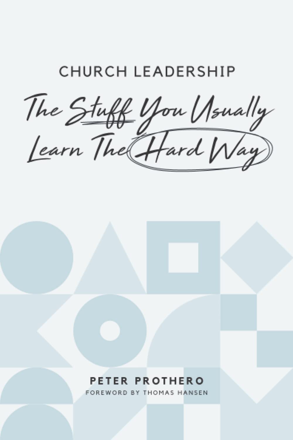 Church Leadership: Essential Lessons You Usually Learn the Hard Way - Practical Guide for Pastors & Ministry Leaders