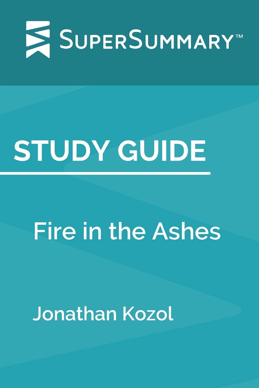 Fire in the Ashes by Jonathan Kozol - Comprehensive Study Guide & Book Summary | SuperSummary | Perfect for Book Clubs & Literature Students