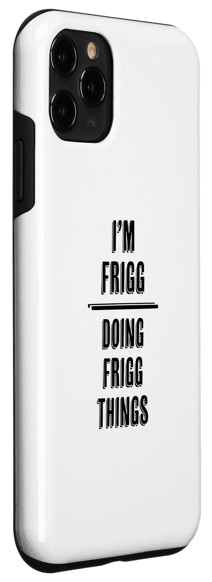 iPhone 11 Pro Funny 'I'm FRIGG - Doing FRIGG Things' Custom Name Case - Perfect Gift for Friends & Daily Use