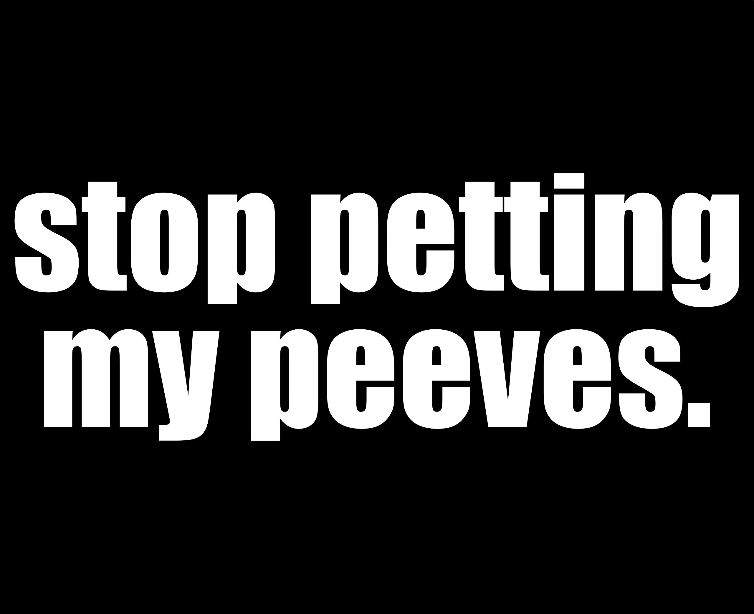 Funny 'Stop Petting My Peeves' Vinyl Die Cut Decal - 8.75