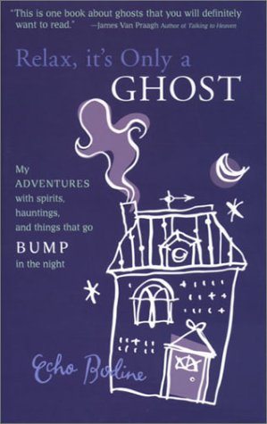 Relax, It's Only A Ghost: True Paranormal Stories of Spirits, Hauntings & Supernatural Encounters - Perfect for Ghost Hunters & Paranormal Enthusiasts