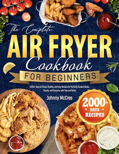 Best Air Fryer Cookbook for Beginners: 2000+ Easy, Healthy Recipes for Meals, Snacks & Desserts | Perfect for Quick Cooking & Weight Loss | Ideal for Busy Families & Home Chefs