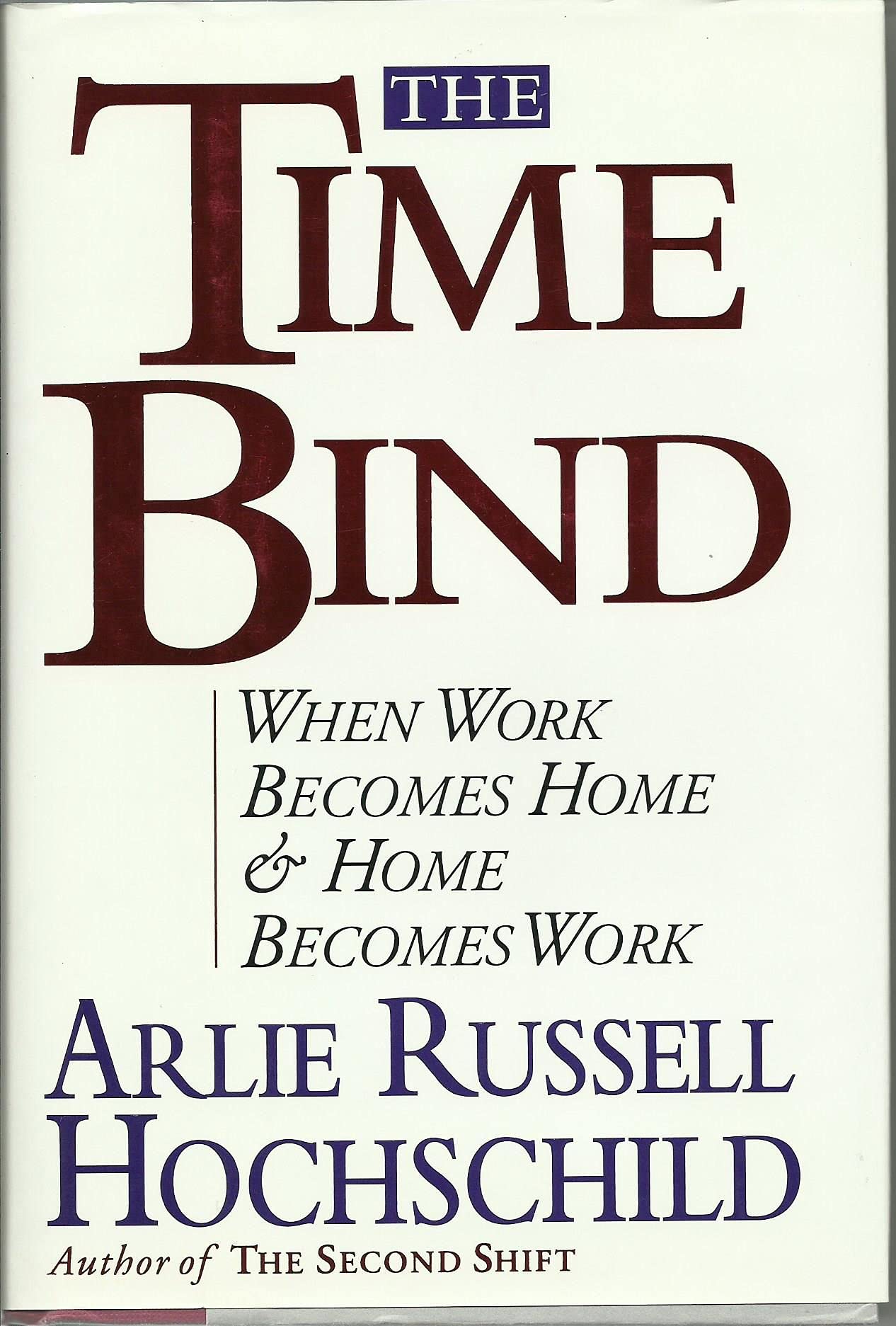 The Time Bind: When Work Becomes Home and Home Becomes Work - Book About Work-Life Balance for Busy Professionals | Perfect for Career Development, Time Management & Stress Relief