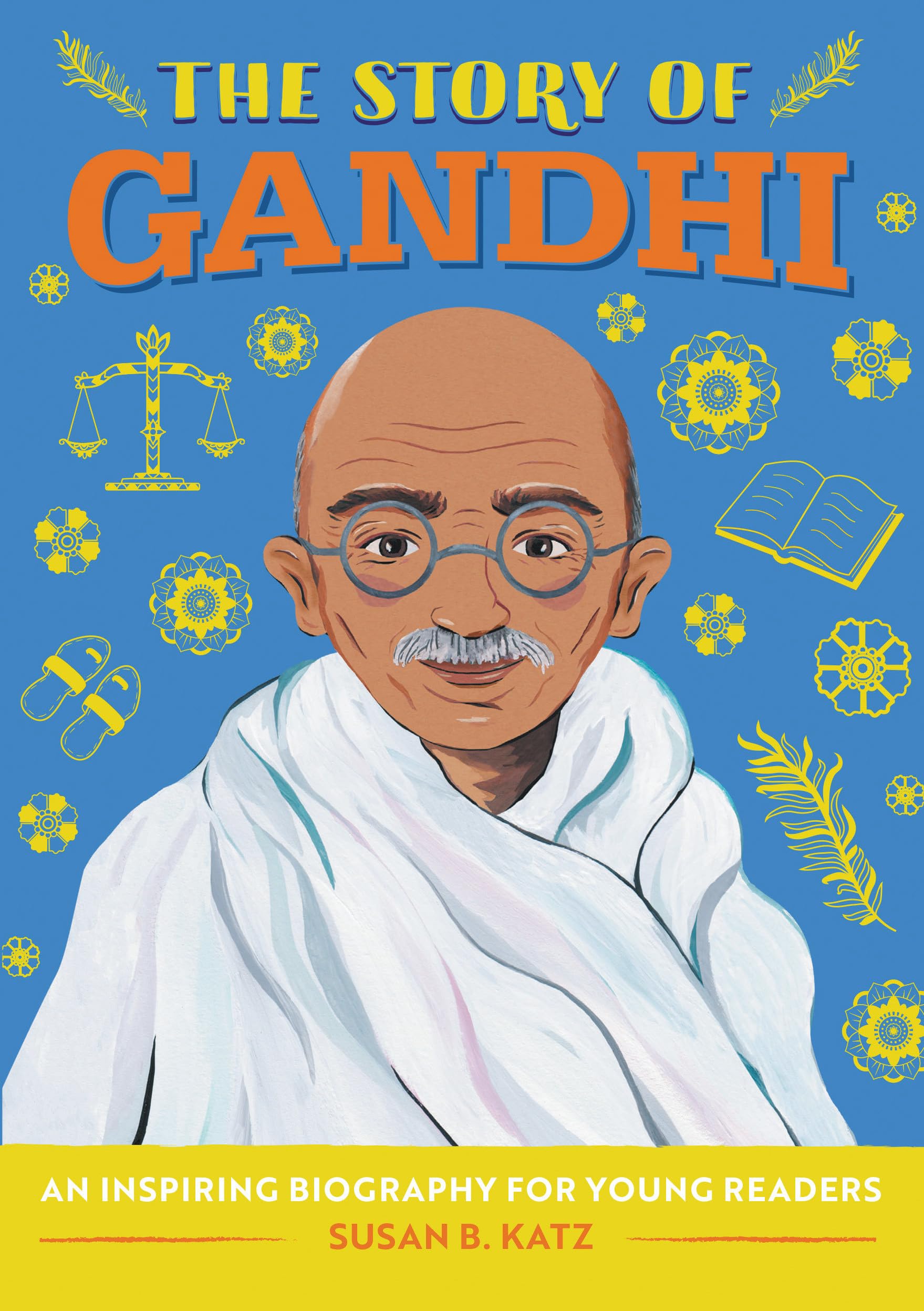 The Story of Gandhi: Inspiring Biography Book for Kids & Young Readers - Perfect for Classroom Learning & History Enthusiasts