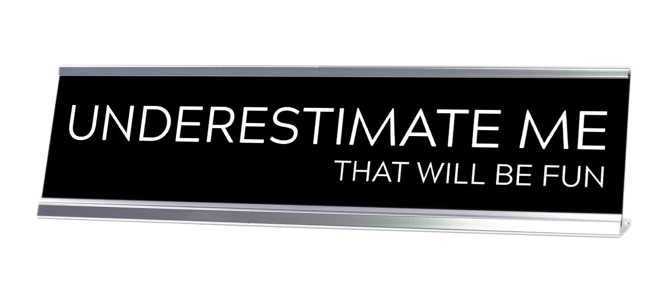 Underestimate Me That Will Be Fun - Motivational Desk Sign for Office, Home & Gifts - Perfect for Workstations, Coworker Gifts & Inspirational Decor
