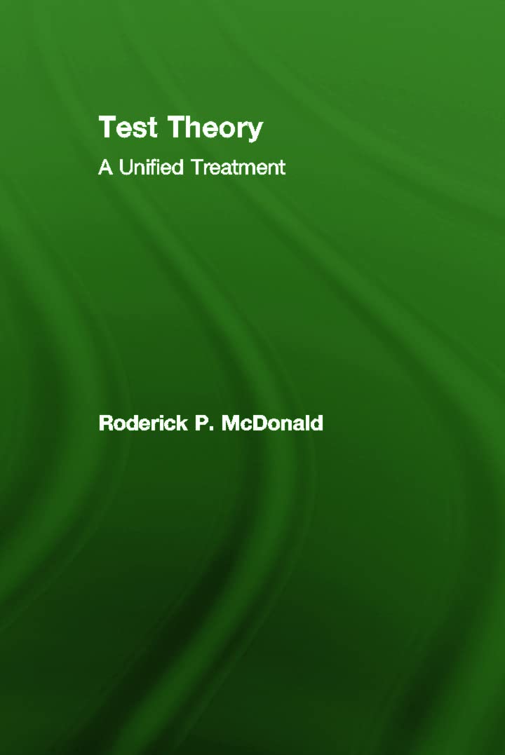 Test Theory: A Unified Treatment - Comprehensive Guide for Psychometric Testing & Educational Assessment (Ideal for Researchers, Educators & Students)