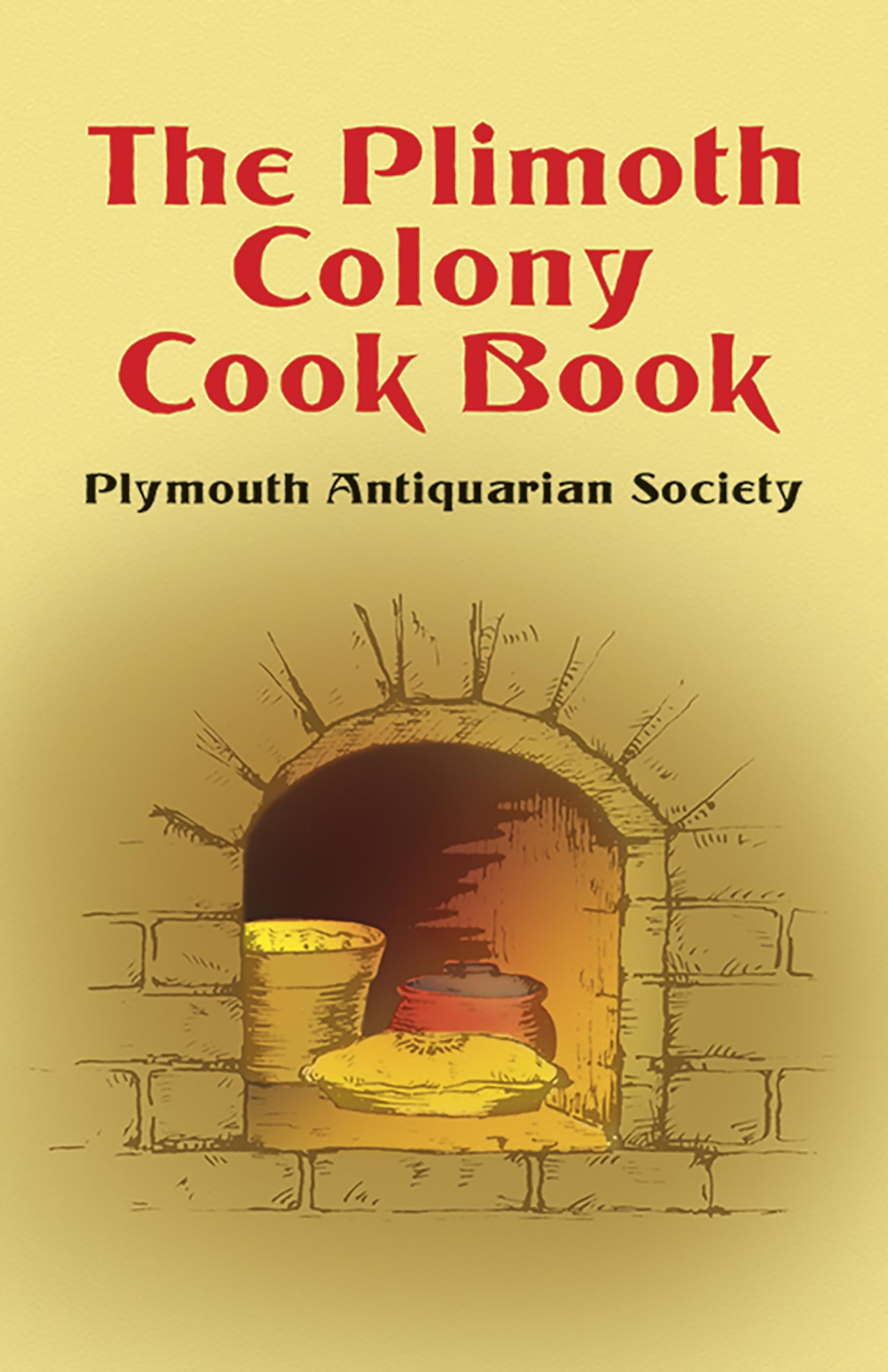 **The Plimoth Colony Cookbook - Authentic 17th Century Recipes for Thanksgiving, Historical Reenactments & Colonial-Themed Events**