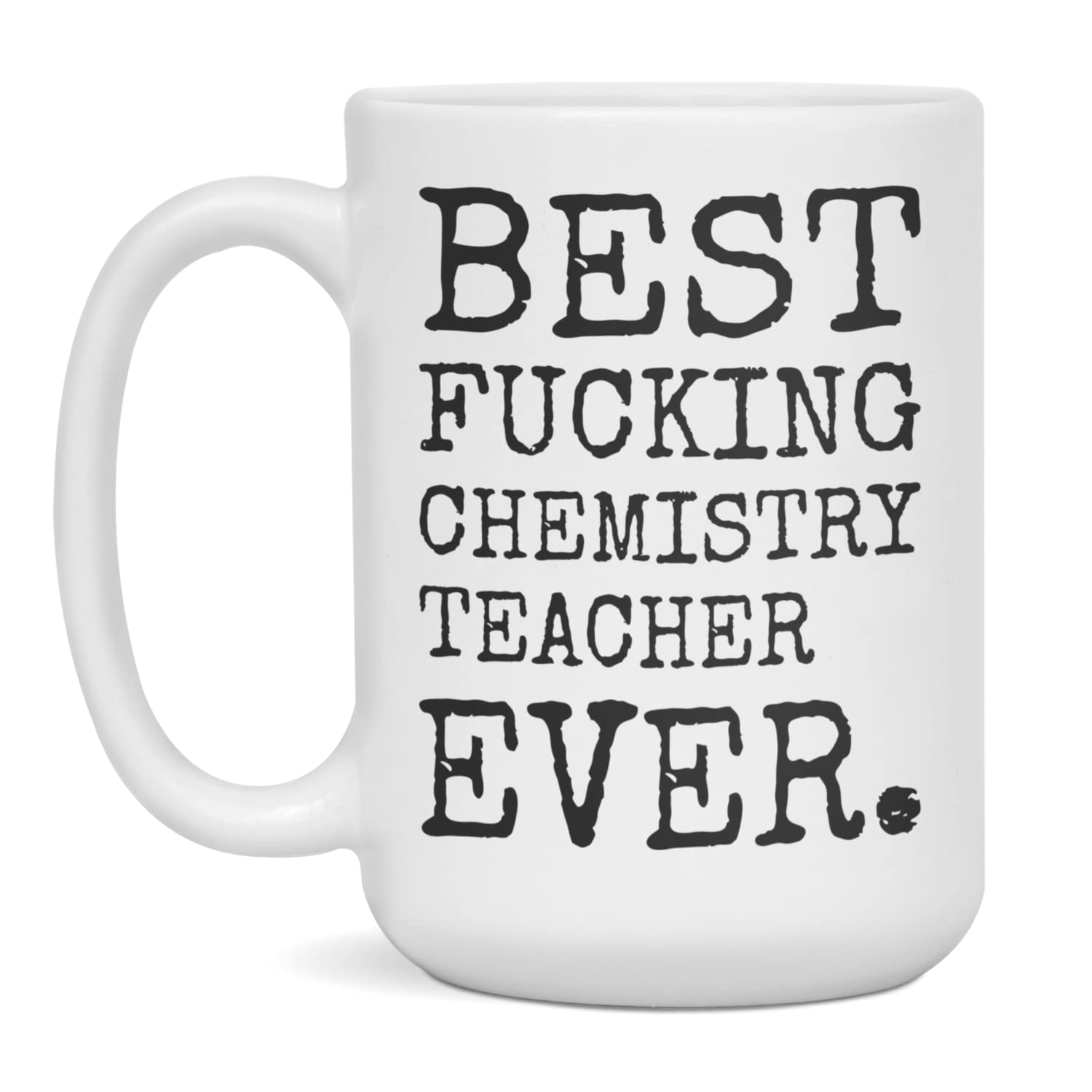Best Chemistry Teacher Ever Mug - 15oz White Ceramic Coffee Cup - Perfect Gift for Chemistry Teachers, Professors & Science Lovers - Great for Classroom, Office & Home Use
