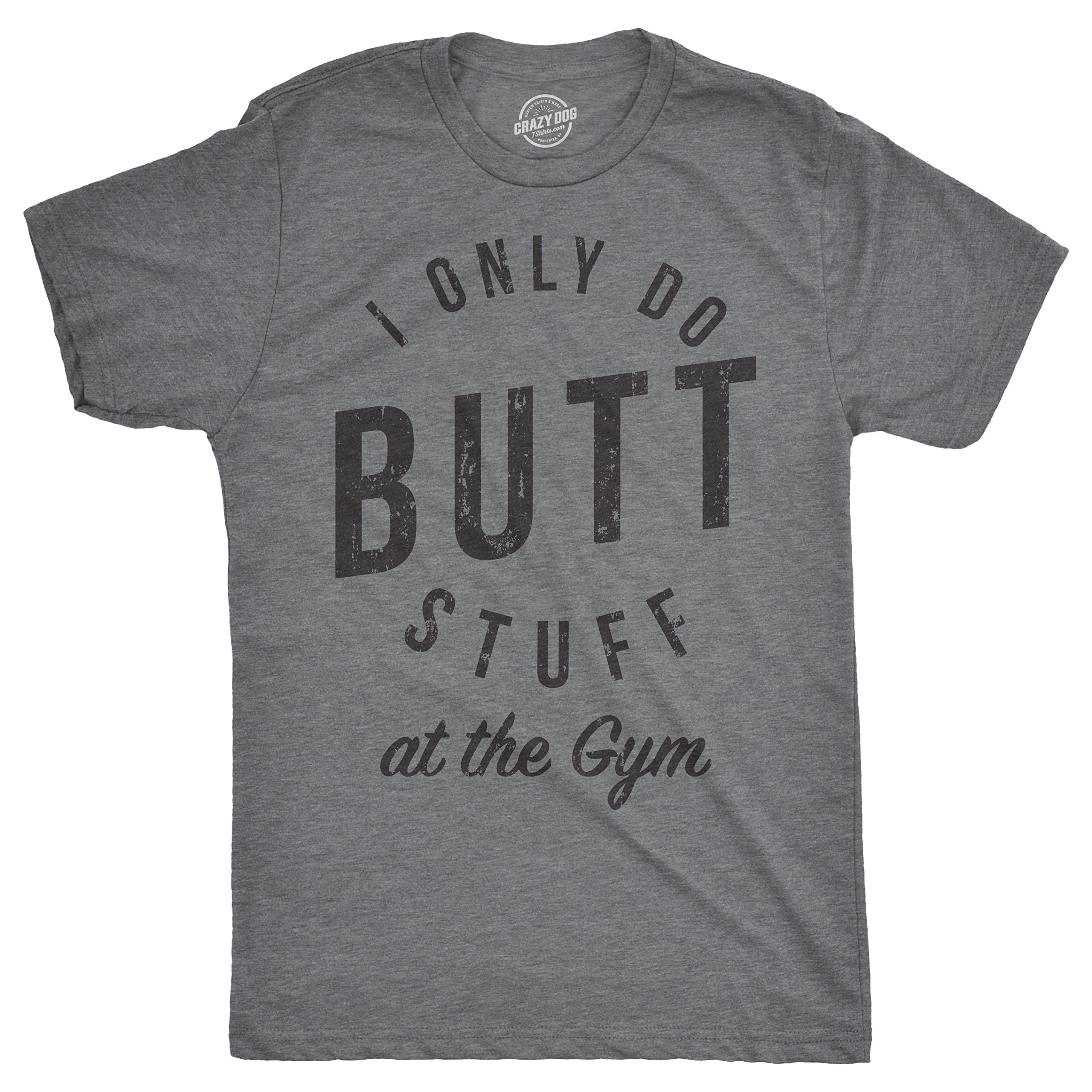 Funny Sarcastic Gym T-Shirt for Men - 'I Only Do Butt Stuff at The Gym' Workout Tee - Perfect for Fitness Enthusiasts & Gym Lovers